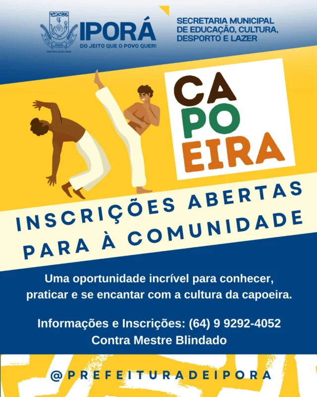 🪘✨ Capoeira em Iporá: Inscrições Abertas!  A cultura pulsa, o corpo se move e a tradição ganha vida! Estão abertas as inscrições para aulas de capoeira em Iporá — uma oportunidade incrível para toda a comunidade conhecer, praticar e se encantar com essa expressão cultural brasileira que une arte, esporte e história.   👊🏽 As aulas serão conduzidas pelo Contra Mestre Blindado, com muita dedicação e respeito à ancestralidade da capoeira.  📞 Informações e inscrições:  (64) 9 9292-4052  📍 Aberto para toda a comunidade!  Vamos juntos fortalecer nossa cultura e valorizar nossas raízes!   #CapoeiraEmIporá #CulturaViva #CapoeiraÉResistência #PrefeituraDeIporá #DoJeitoQueOPovoQuer #iporá