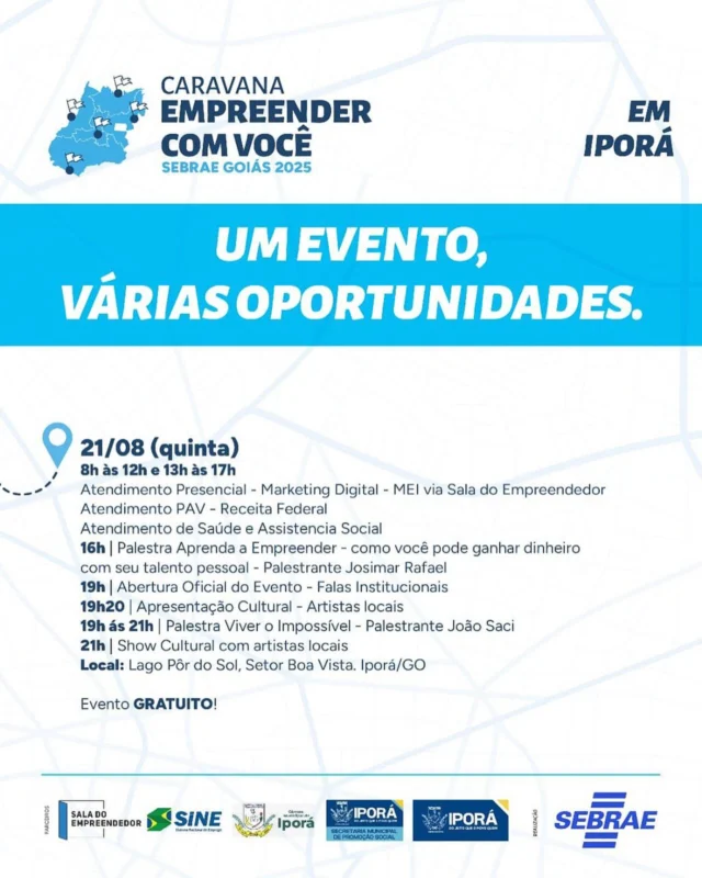 *ANOTE NA SUA AGENDA, O NOSSO GRANDE EVENTO ESTÁ CHEGANDO 🚍🤩* Dia 21/08 acontecerá em Iporá a *CARAVANA DO SEBRAE* 🚍  no Lago Pôr do Sol 📍 Este evento contará com atendimentos para você empreendedor, comerciante, lojista.. para você que deseja aprender e crescer o seu negocio 🚀🚀  ⏱️ 8h às 12h/13h às 17h: - Consultores do SEBRAE sobre markentig, gestão e etc. - ⁠PAV-Receita Federal - ⁠SINE - ⁠Cadastro Único E muito mais!! 🤩 lembrando que todos os atendimentos serão GRATUITOS. *(Lembre-se de levar seus documentos pessoais)* ⏱️ 16h:  - Palestra: Aprenda a empreender com Josimar Rafael ⏱️ 19h: - Apresentação cultural  - ⁠Palestra: Viver o impossível com João Saci *FAÇA JÁ A SUA INSCRIÇÃO 👇🏻*  https://lojavirtual.sebraego.com.br/loja/evento/174154867-palestra-viver-o-impossivel  Telefone para contato: ‪+55 (64) 99909‑4490‬